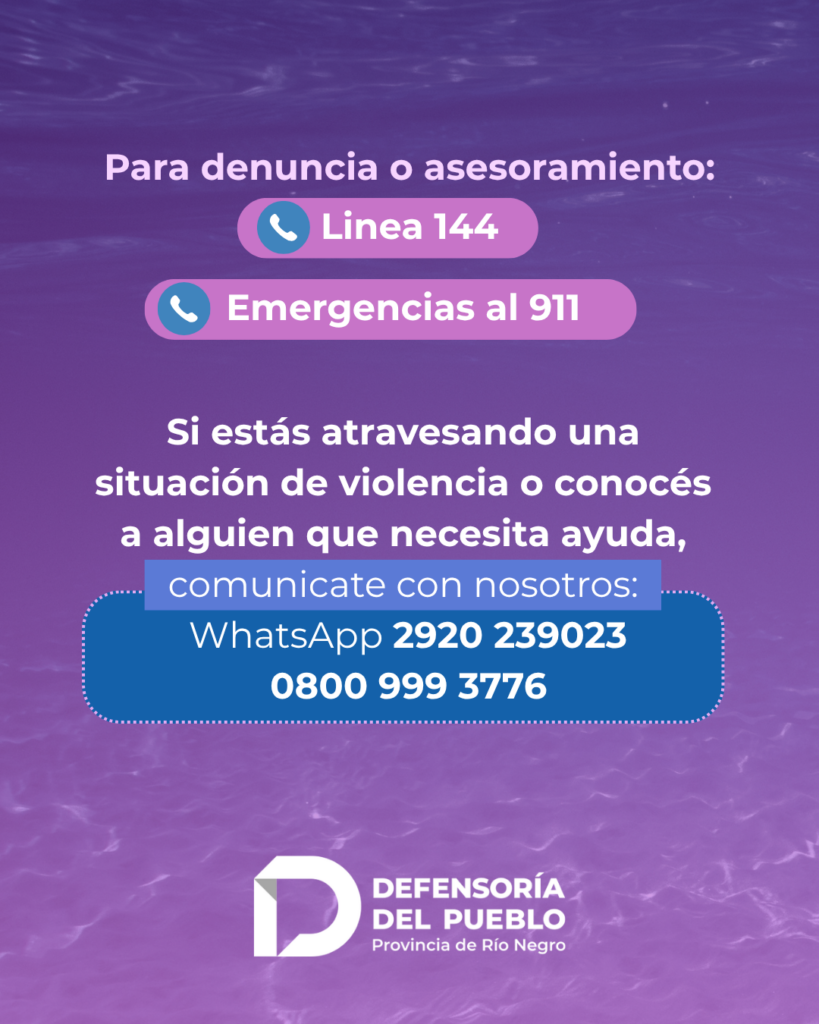 Informacion de contacto para denuncia o asesoramiento: Linea 144 y 911. Si estás atravesando una situación de violencia o conocés a alguien que necesita ayuda, comunicate con nosotros: WhatsApp 2920 239023
 0800 999 3776